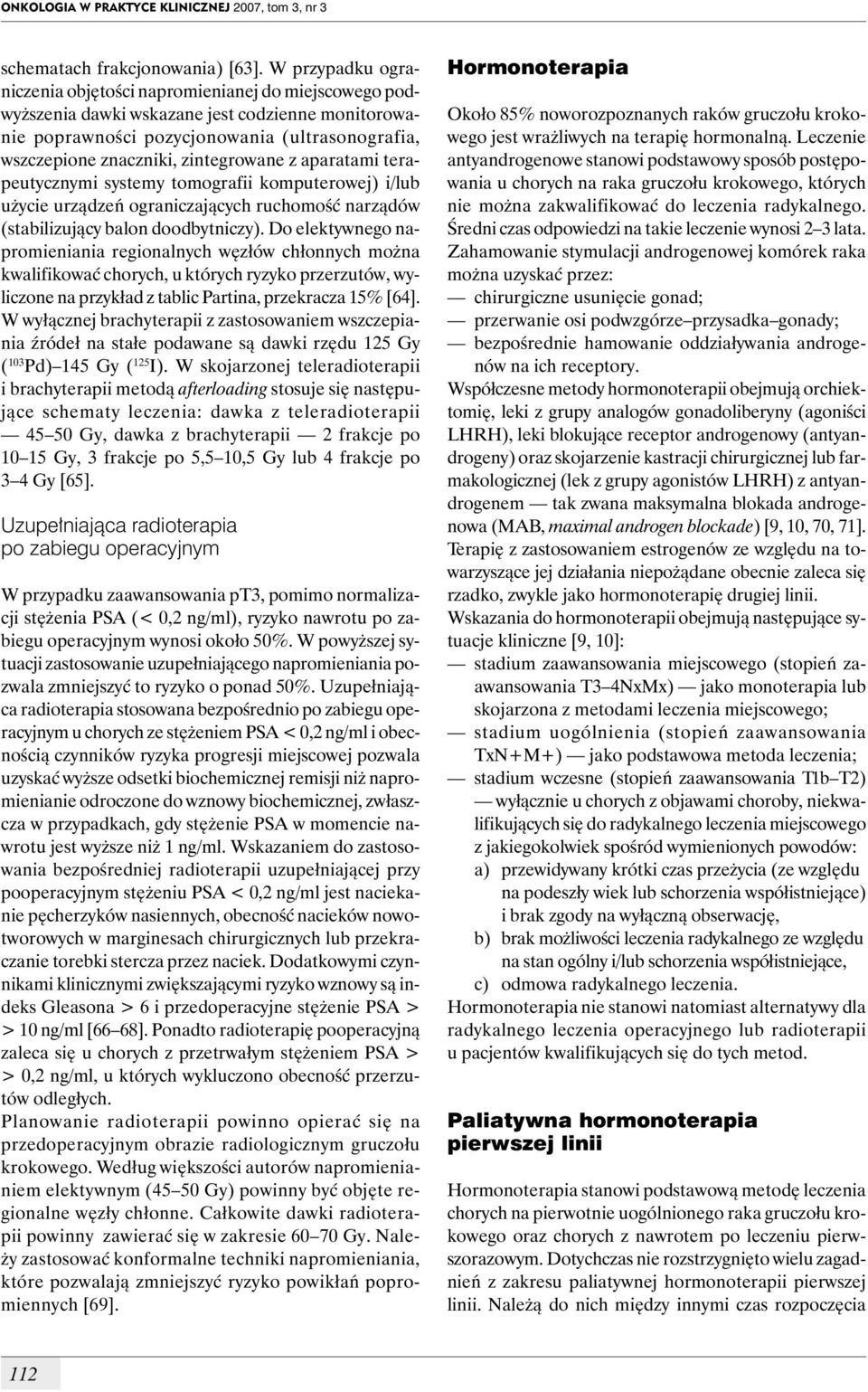 zintegrowane z aparatami terapeutycznymi systemy tomografii komputerowej) i/lub użycie urządzeń ograniczających ruchomość narządów (stabilizujący balon doodbytniczy).