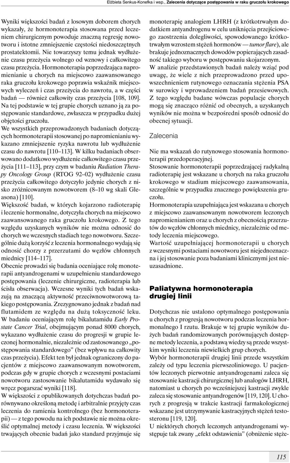 regresję nowotworu i istotne zmniejszenie częstości niedoszczętnych prostatektomii. Nie towarzyszy temu jednak wydłużenie czasu przeżycia wolnego od wznowy i całkowitego czasu przeżycia.