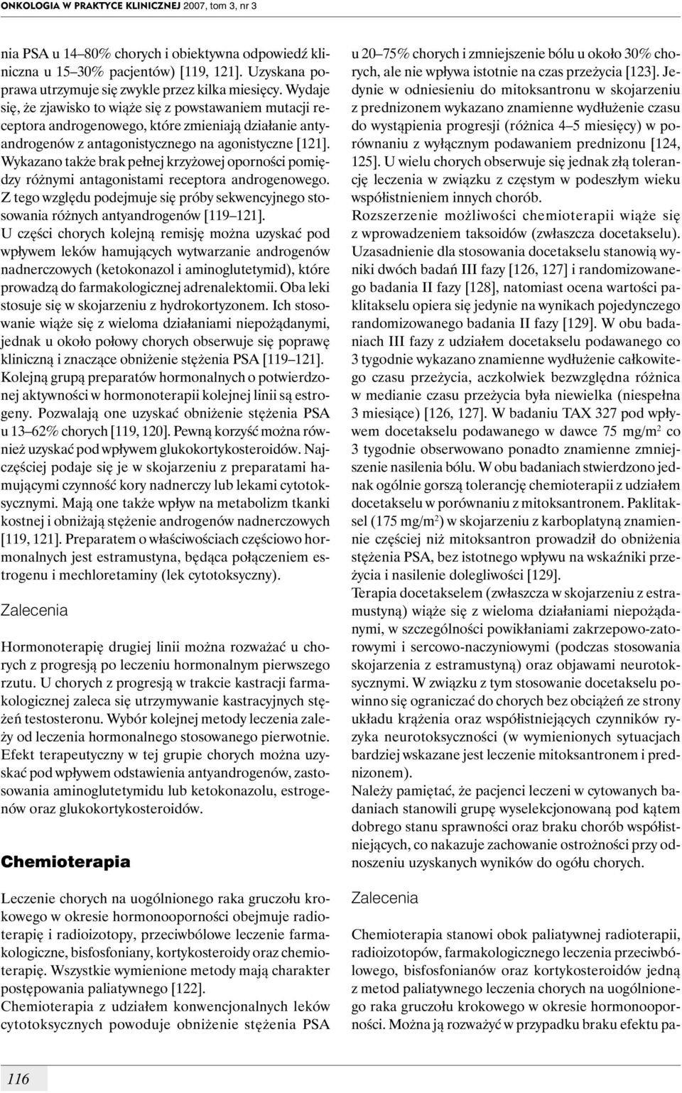 Wykazano także brak pełnej krzyżowej oporności pomiędzy różnymi antagonistami receptora androgenowego. Z tego względu podejmuje się próby sekwencyjnego stosowania różnych antyandrogenów [119 121].