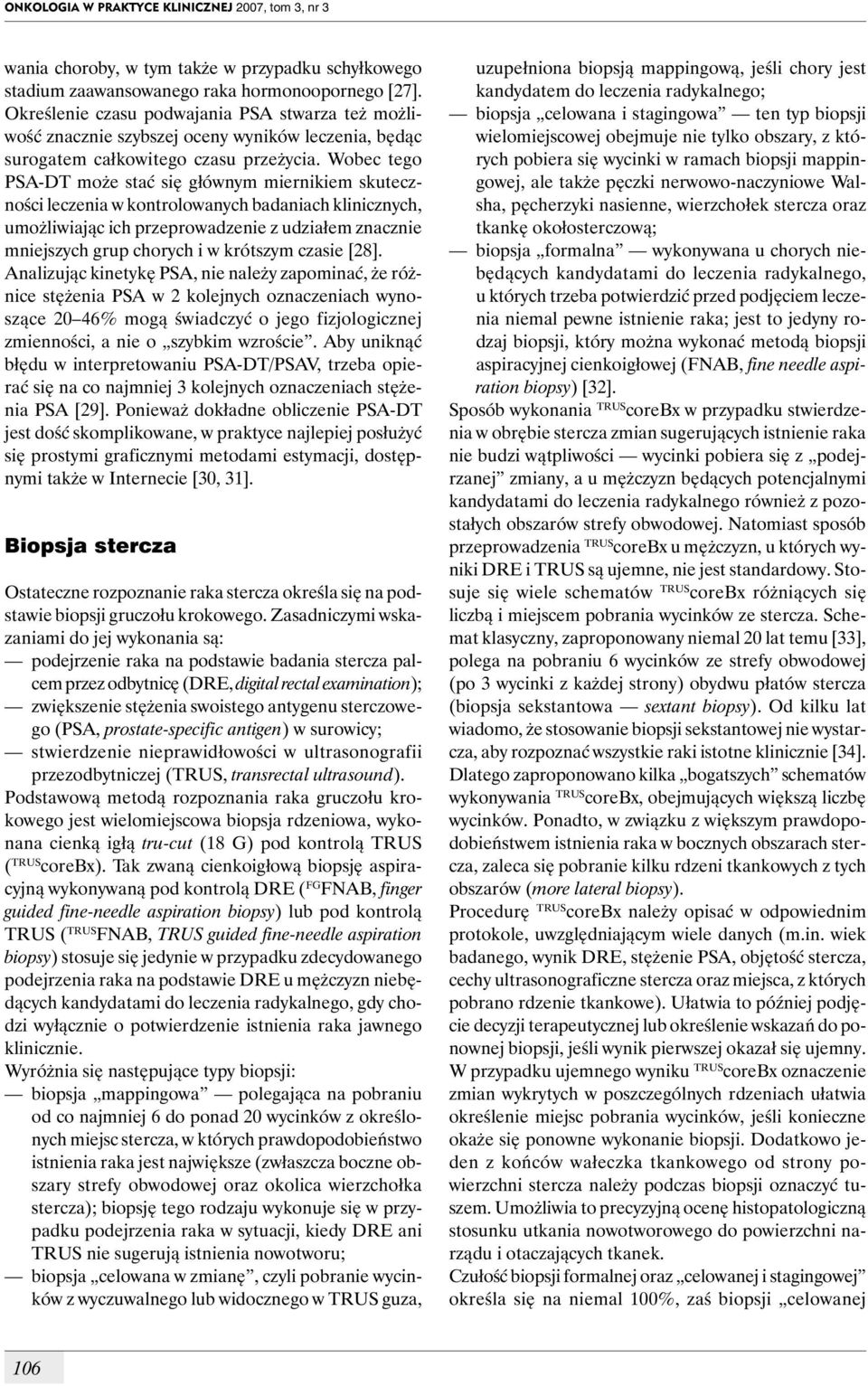 Wobec tego PSA-DT może stać się głównym miernikiem skuteczności leczenia w kontrolowanych badaniach klinicznych, umożliwiając ich przeprowadzenie z udziałem znacznie mniejszych grup chorych i w