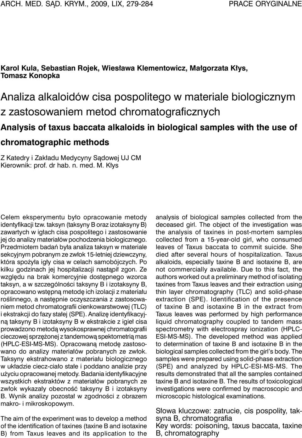 metod chromatograficznych Analysis of taxus baccata alkaloids in biological samples with the use of chromatographic methods Z Katedry i Zakładu Medycyny Sądowej UJ CM Kierownik: prof. dr hab. n. med.