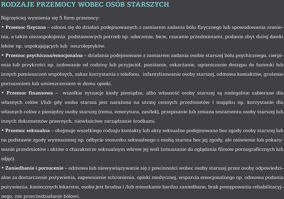 Przemoc psychiczna/emocjonalna działania podejmowane z zamiarem zadania osobie starszej bólu psychicznego, cierpienia lub przykrości np.