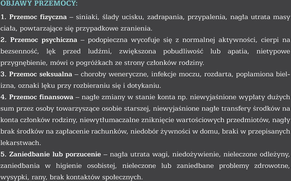 członków rodziny. 3. Przemoc seksualna choroby weneryczne, infekcje moczu, rozdarta, poplamiona bielizna, oznaki lęku przy rozbieraniu się i dotykaniu. 4.