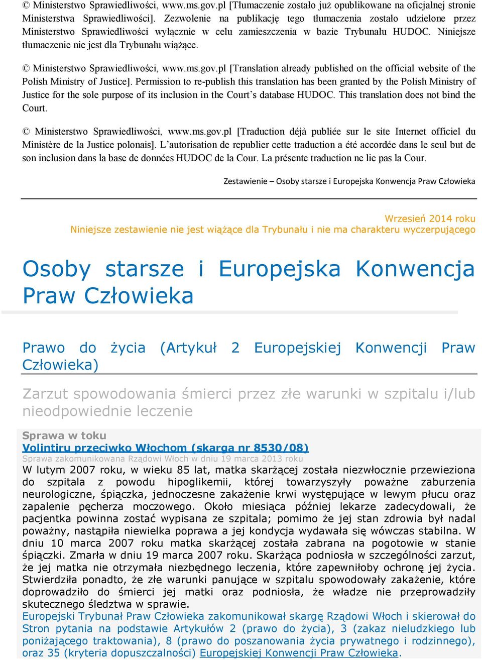 Niniejsze tłumaczenie nie jest dla Trybunału wiążące. Ministerstwo Sprawiedliwości, www.ms.gov.pl [Translation already published on the official website of the Polish Ministry of Justice].