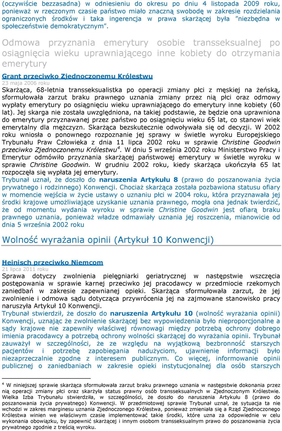 Odmowa przyznania emerytury osobie transseksualnej po osiągnięcia wieku uprawniającego inne kobiety do otrzymania emerytury Grant przeciwko Zjednoczonemu Królestwu 23 maja 2006 roku Skarżąca,