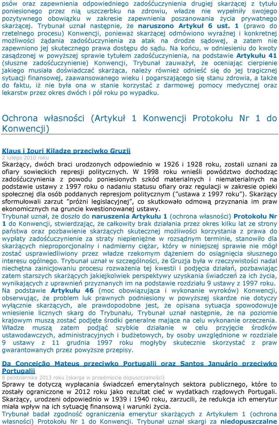 1 (prawo do rzetelnego procesu) Konwencji, ponieważ skarżącej odmówiono wyraźnej i konkretnej możliwości żądania zadośćuczynienia za atak na drodze sądowej, a zatem nie zapewniono jej skutecznego