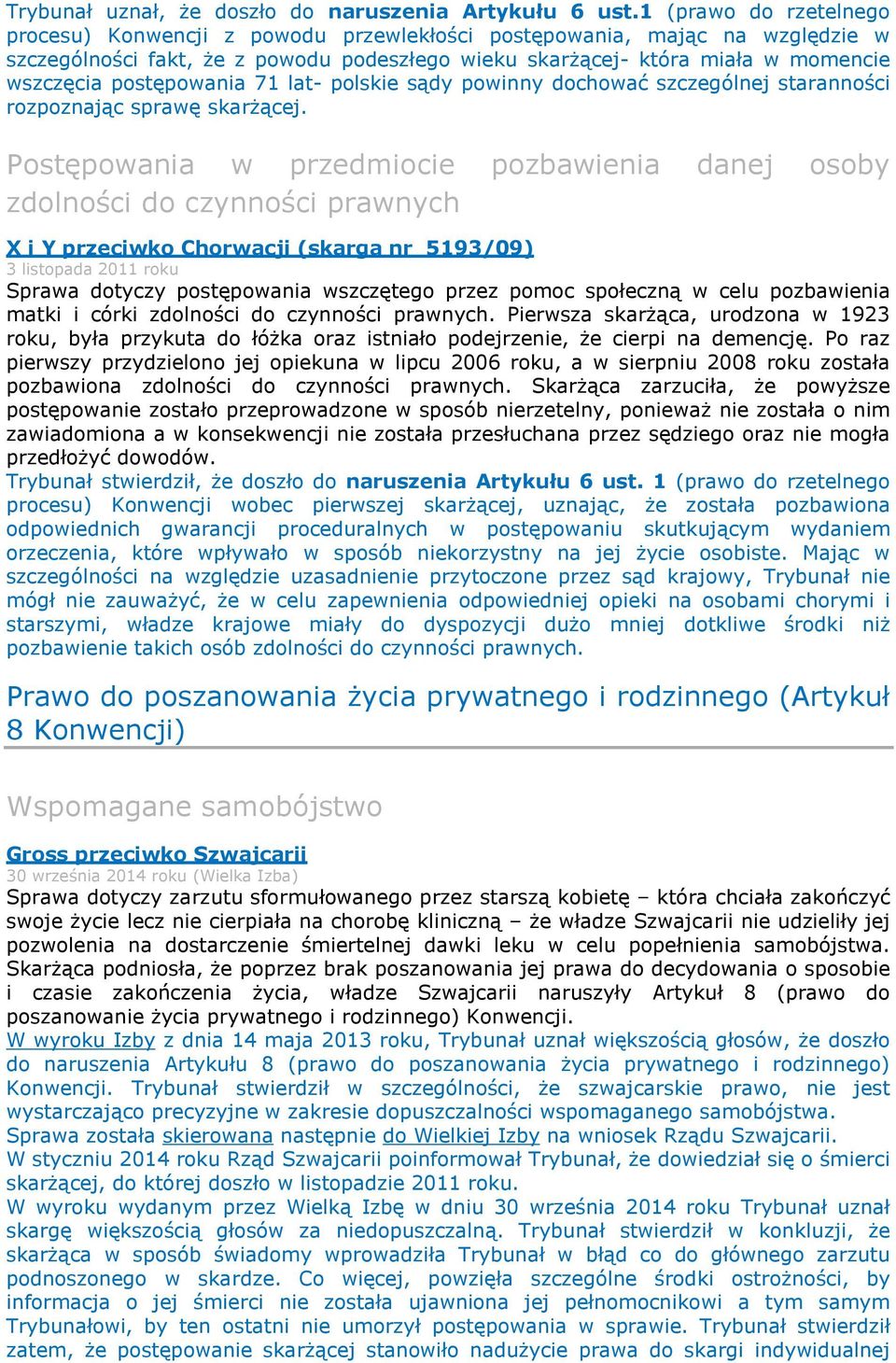 postępowania 71 lat- polskie sądy powinny dochować szczególnej staranności rozpoznając sprawę skarżącej.