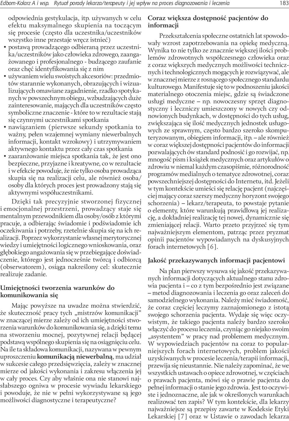 uczestnika/uczestników jako człowieka zdrowego, zaangażowanego i profesjonalnego - budzącego zaufanie oraz chęć identyfikowania się z nim używaniem wielu swoistych akcesoriów: przedmiotów starannie