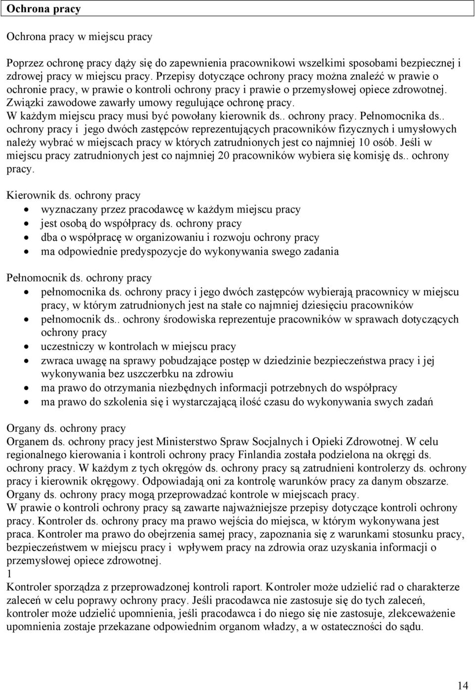 Związki zawodowe zawarły umowy regulujące ochronę pracy. W każdym miejscu pracy musi być powołany kierownik ds.. ochrony pracy. Pełnomocnika ds.