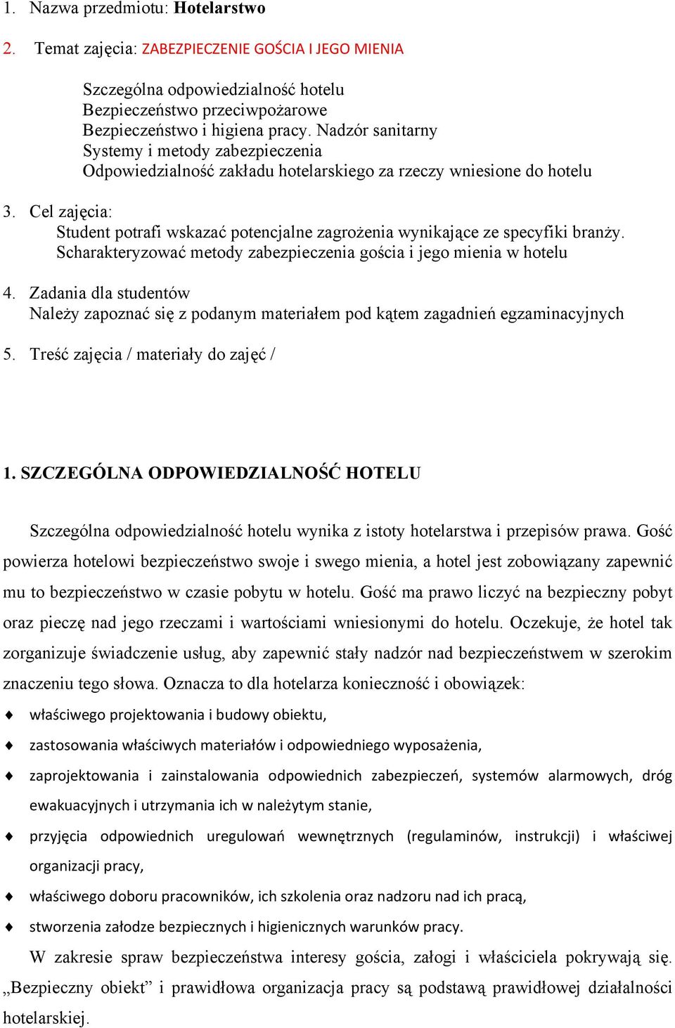 Cel zajęcia: Student potrafi wskazać potencjalne zagrożenia wynikające ze specyfiki branży. Scharakteryzować metody zabezpieczenia gościa i jego mienia w hotelu 4.