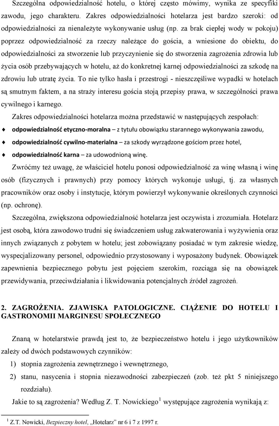 za brak ciepłej wody w pokoju) poprzez odpowiedzialność za rzeczy należące do gościa, a wniesione do obiektu, do odpowiedzialności za stworzenie lub przyczynienie się do stworzenia zagrożenia zdrowia