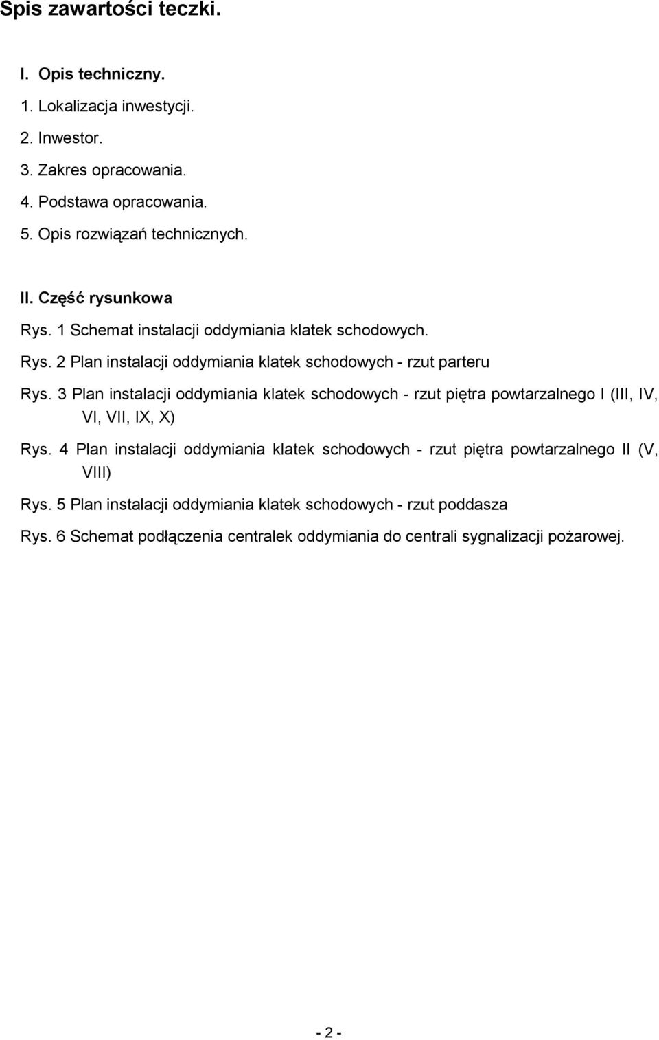 3 Plan instalacji oddymiania klatek schodowych - rzut piętra powtarzalnego I (III, IV, VI, VII, IX, X) Rys.