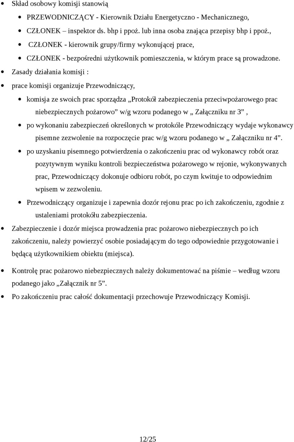 Zasady działania komisji : prace komisji organizuje Przewodniczący, komisja ze swoich prac sporządza Protokół zabezpieczenia przeciwpożarowego prac niebezpiecznych pożarowo w/g wzoru podanego w