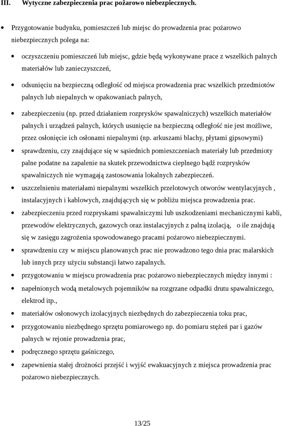 lub zanieczyszczeń, odsunięciu na bezpieczną odległość od miejsca prowadzenia prac wszelkich przedmiotów palnych lub niepalnych w opakowaniach palnych, zabezpieczeniu (np.