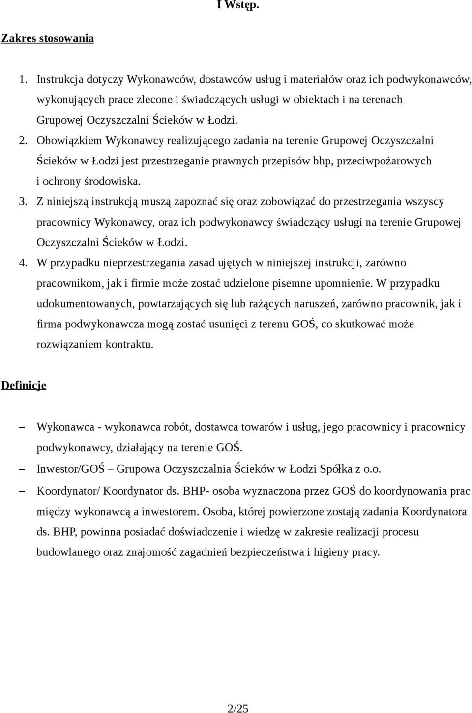 Obowiązkiem Wykonawcy realizującego zadania na terenie Grupowej Oczyszczalni Ścieków w Łodzi jest przestrzeganie prawnych przepisów bhp, przeciwpożarowych i ochrony środowiska. 3.