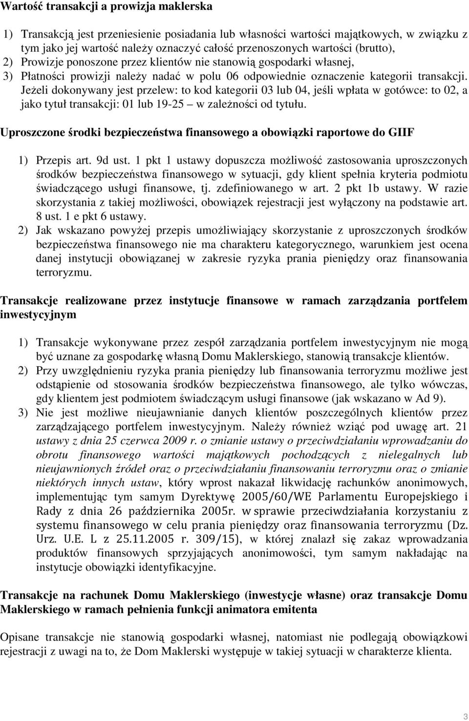 JeŜeli dokonywany jest przelew: to kod kategorii 03 lub 04, jeśli wpłata w gotówce: to 02, a jako tytuł transakcji: 01 lub 19-25 w zaleŝności od tytułu.