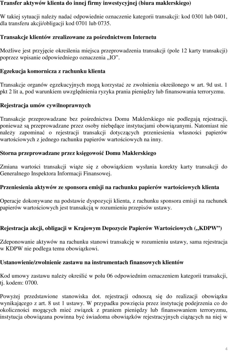 Transakcje klientów zrealizowane za pośrednictwem Internetu MoŜliwe jest przyjęcie określenia miejsca przeprowadzenia transakcji (pole 12 karty transakcji) poprzez wpisanie odpowiedniego oznaczenia