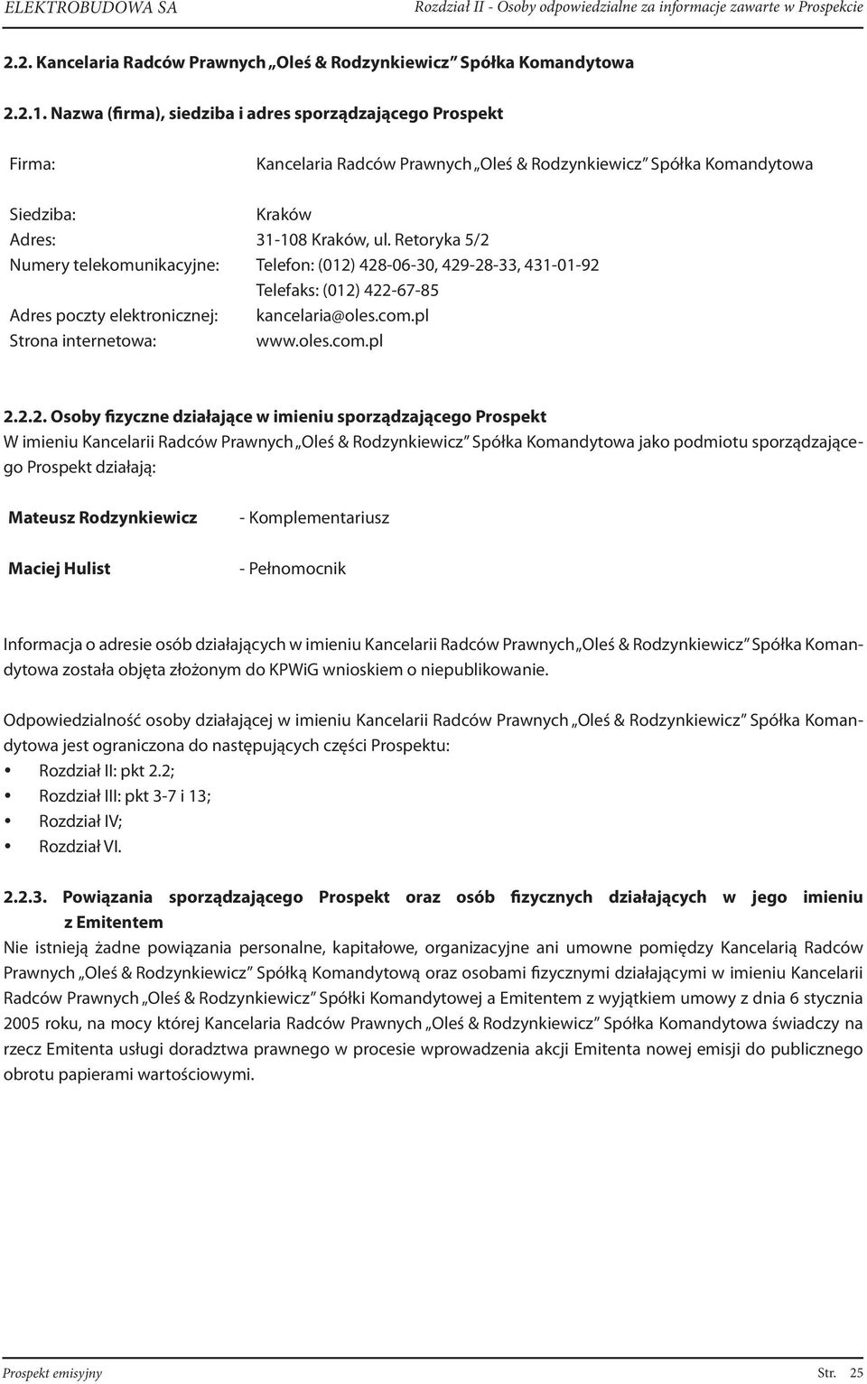 Retoryka 5/2 Numery telekomunikacyjne: Telefon: (012) 428-06-30, 429-28-33, 431-01-92 Telefaks: (012) 422-67-85 Adres poczty elektronicznej: kancelaria@oles.com.pl Strona internetowa: www.oles.com.pl 2.