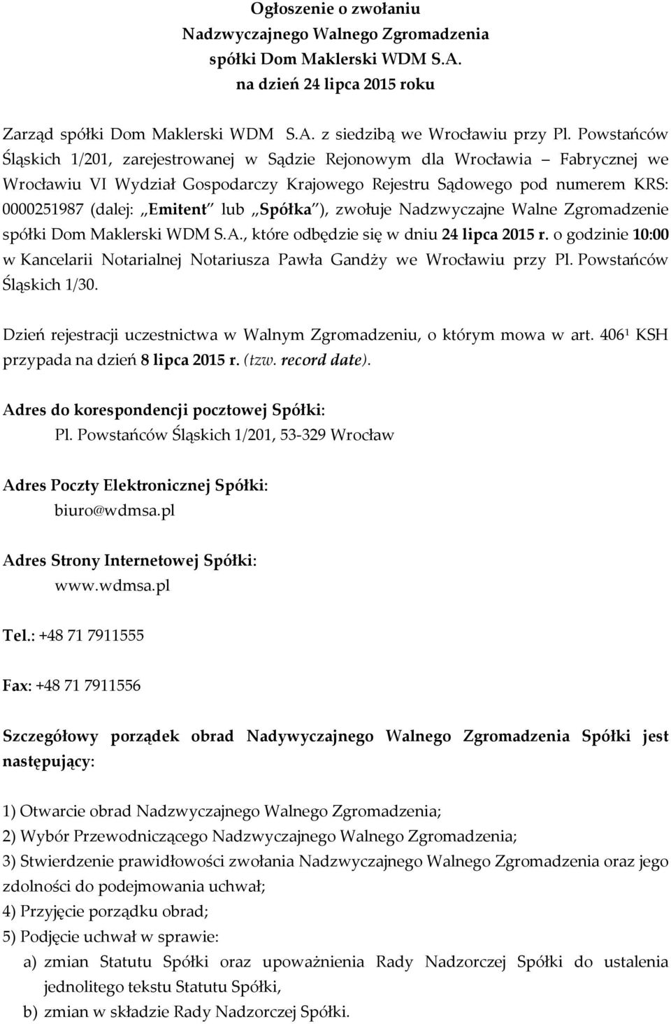 Spółka ), zwołuje Nadzwyczajne Walne Zgromadzenie spółki Dom Maklerski WDM S.A., które odbędzie się w dniu 24 lipca 2015 r.