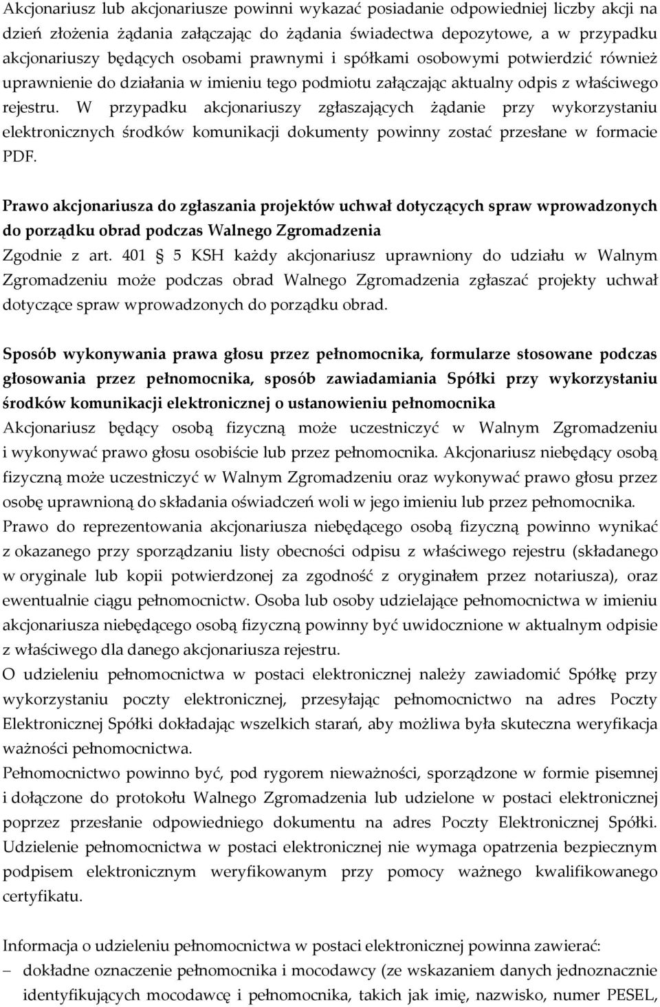 W przypadku akcjonariuszy zgłaszających żądanie przy wykorzystaniu elektronicznych środków komunikacji dokumenty powinny zostać przesłane w formacie PDF.