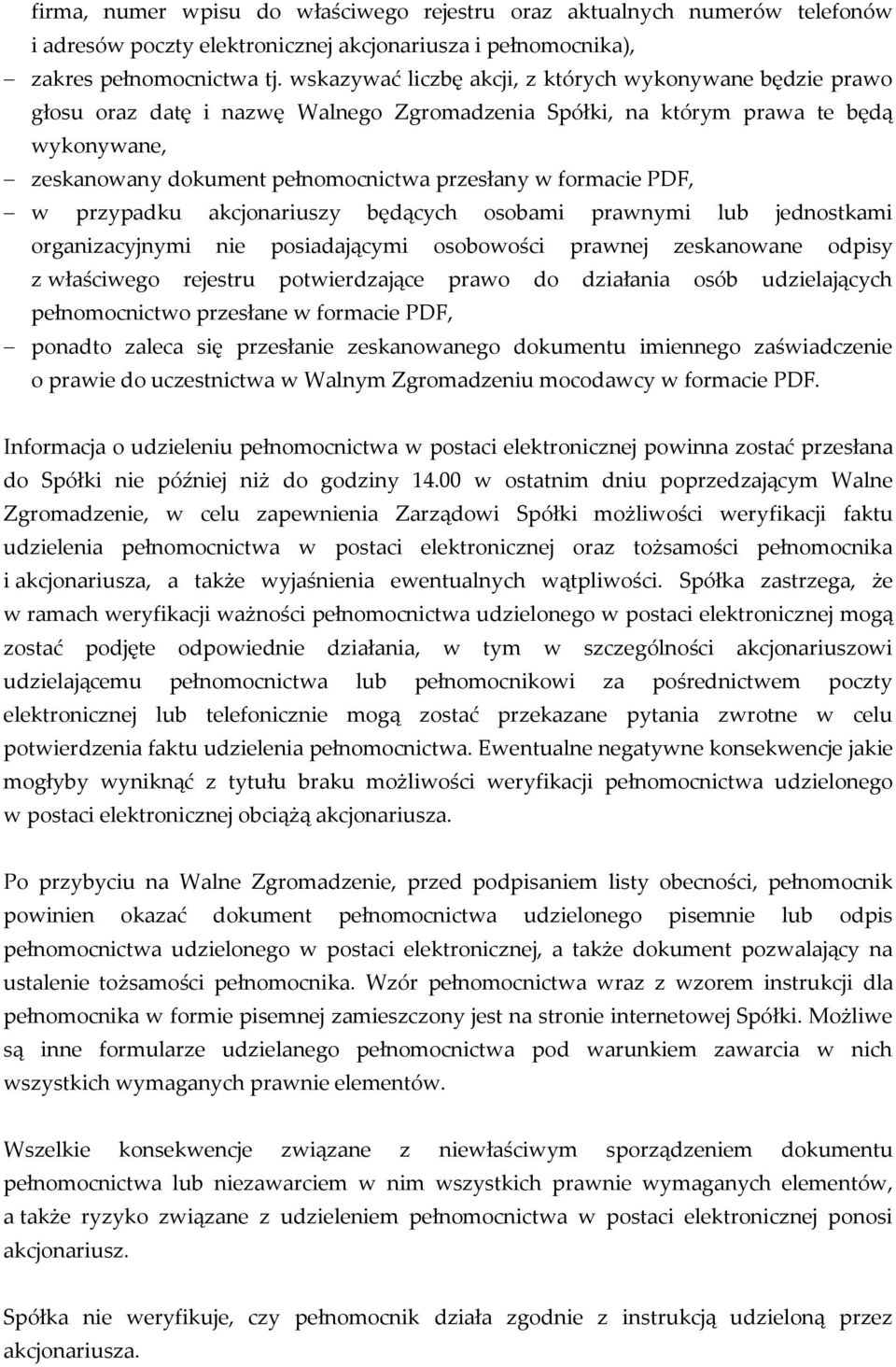 formacie PDF, w przypadku akcjonariuszy będących osobami prawnymi lub jednostkami organizacyjnymi nie posiadającymi osobowości prawnej zeskanowane odpisy z właściwego rejestru potwierdzające prawo do