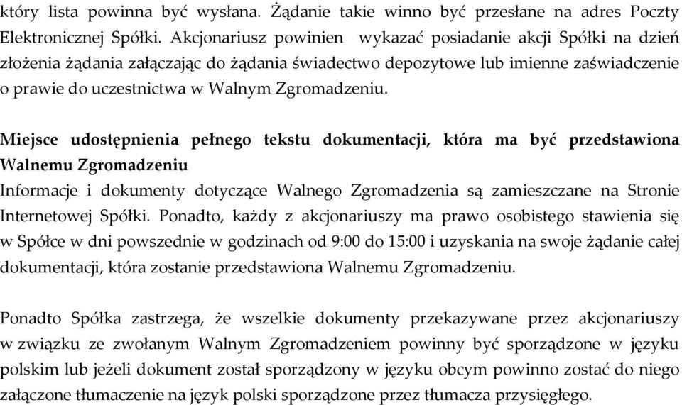 Miejsce udostępnienia pełnego tekstu dokumentacji, która ma być przedstawiona Walnemu Zgromadzeniu Informacje i dokumenty dotyczące Walnego Zgromadzenia są zamieszczane na Stronie Internetowej Spółki.