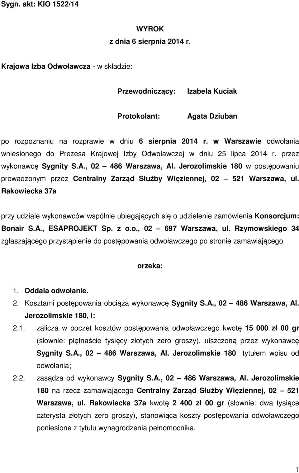 w Warszawie odwołania wniesionego do Prezesa Krajowej Izby Odwoławczej w dniu 25 lipca 2014 r. przez wykonawcę Sygnity S.A., 02 486 Warszawa, Al.