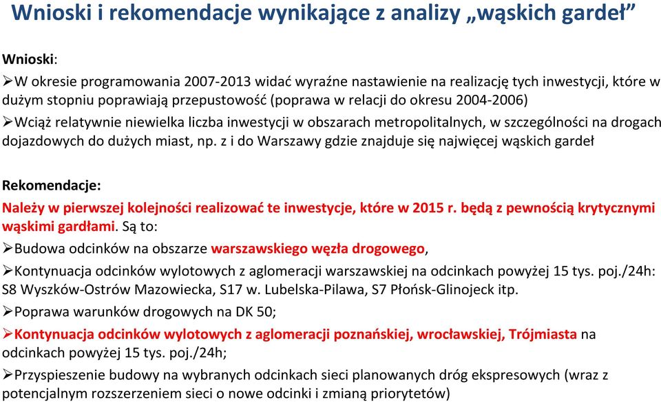 z i do Warszawy gdzie znajduje się najwięcej wąskich gardeł Rekomendacje: Należy w pierwszej kolejności realizowaćte inwestycje, które w 2015 r. będąz pewnościąkrytycznymi wąskimi gardłami.