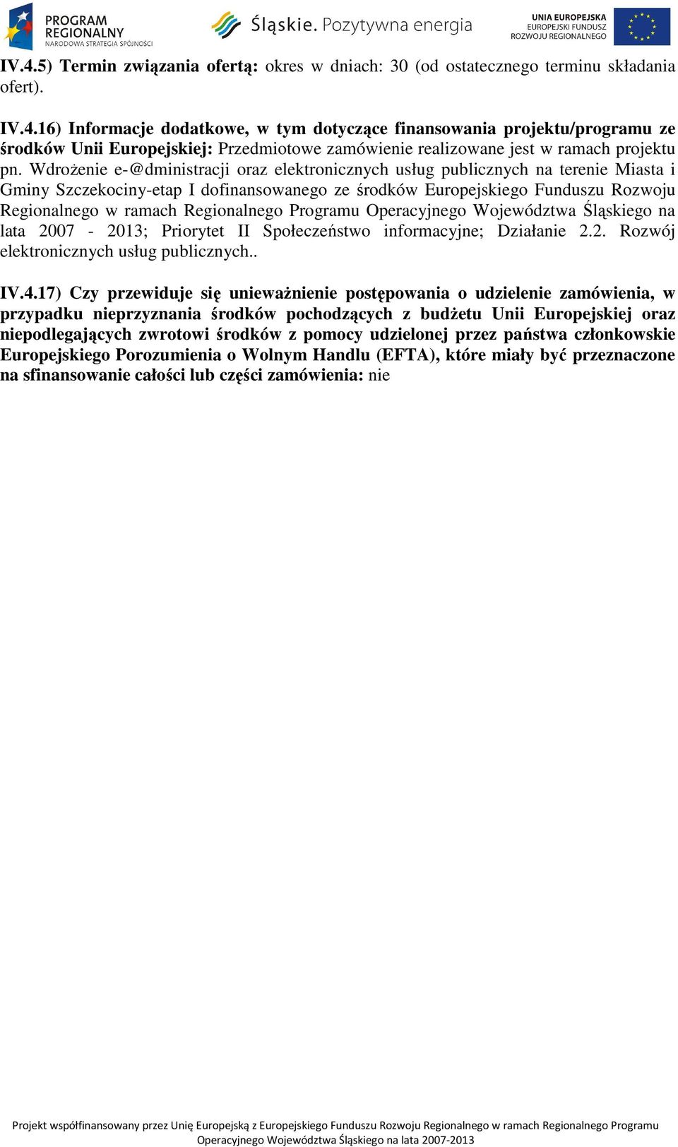 Regionalnego Programu Operacyjnego Województwa Śląskiego na lata 2007-2013; Priorytet II Społeczeństwo informacyjne; Działanie 2.2. Rozwój elektronicznych usług publicznych.. IV.4.