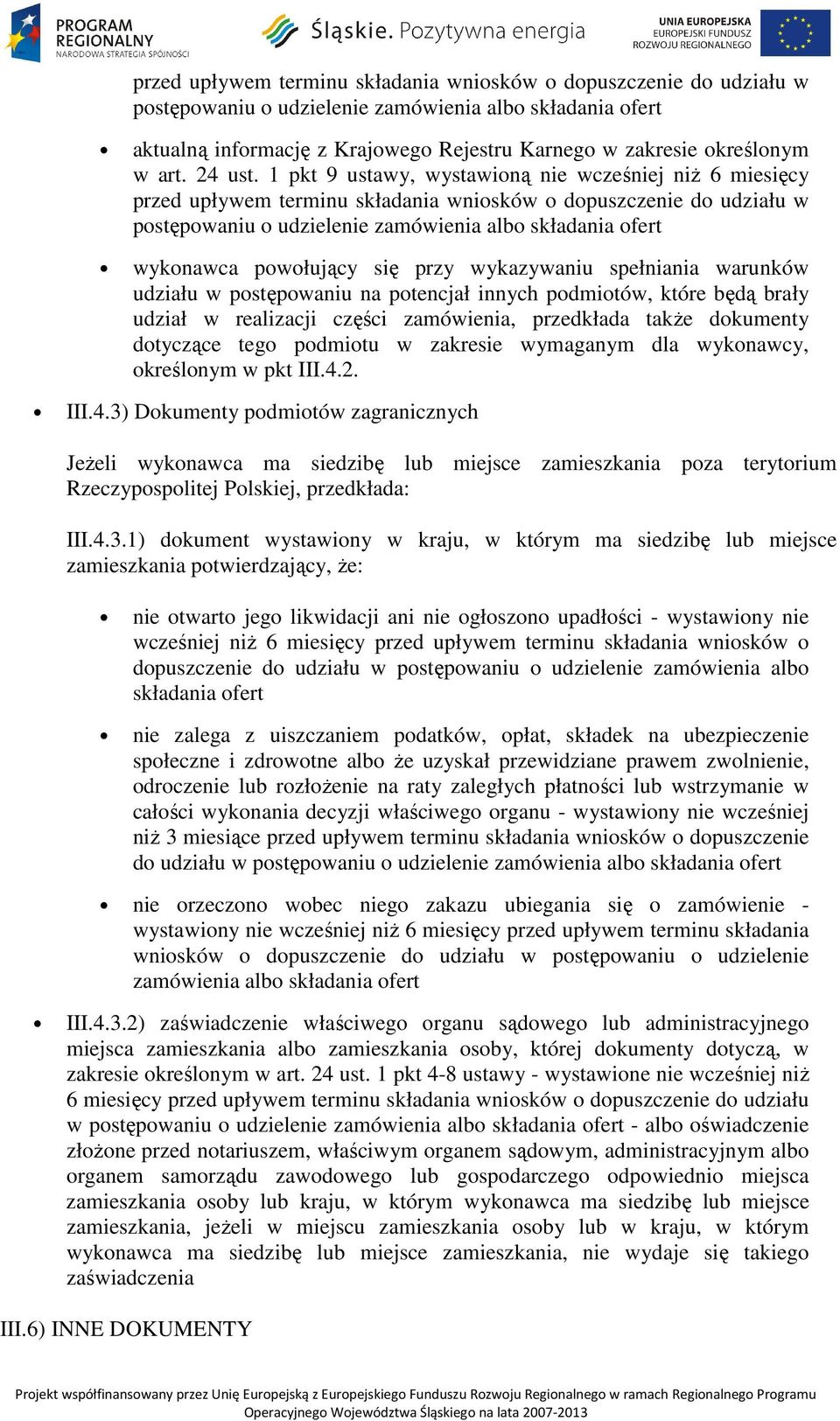 1 pkt 9 ustawy, wystawioną nie wcześniej niŝ 6 miesięcy przed upływem terminu składania wniosków o dopuszczenie do udziału w postępowaniu o udzielenie zamówienia albo składania ofert wykonawca