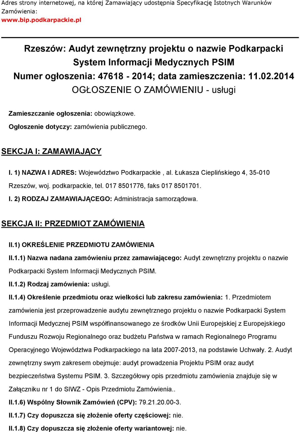 2014 OGŁOSZENIE O ZAMÓWIENIU - usługi Zamieszczanie ogłoszenia: obowiązkowe. Ogłoszenie dotyczy: zamówienia publicznego. SEKCJA I: ZAMAWIAJĄCY I. 1) NAZWA I ADRES: Województwo Podkarpackie, al.