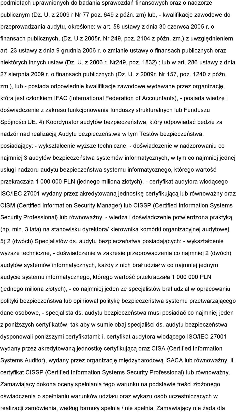 ) z uwzględnieniem art. 23 ustawy z dnia 9 grudnia 2006 r. o zmianie ustawy o finansach publicznych oraz niektórych innych ustaw (Dz. U. z 2006 r. Nr249, poz. 1832) ; lub w art.