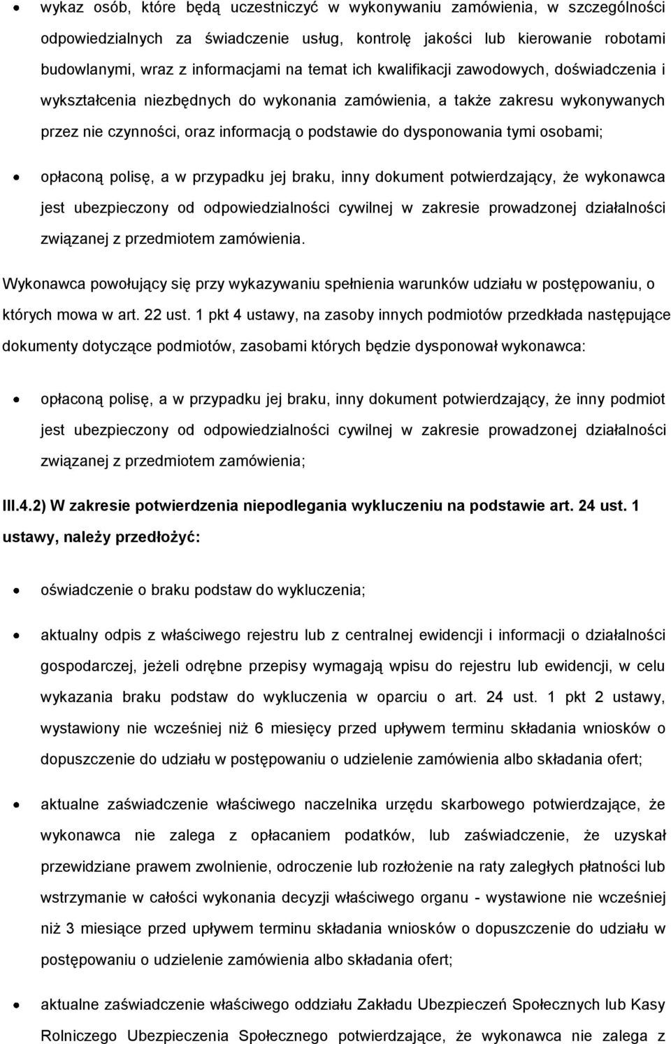 osobami; opłaconą polisę, a w przypadku jej braku, inny dokument potwierdzający, że wykonawca jest ubezpieczony od odpowiedzialności cywilnej w zakresie prowadzonej działalności związanej z