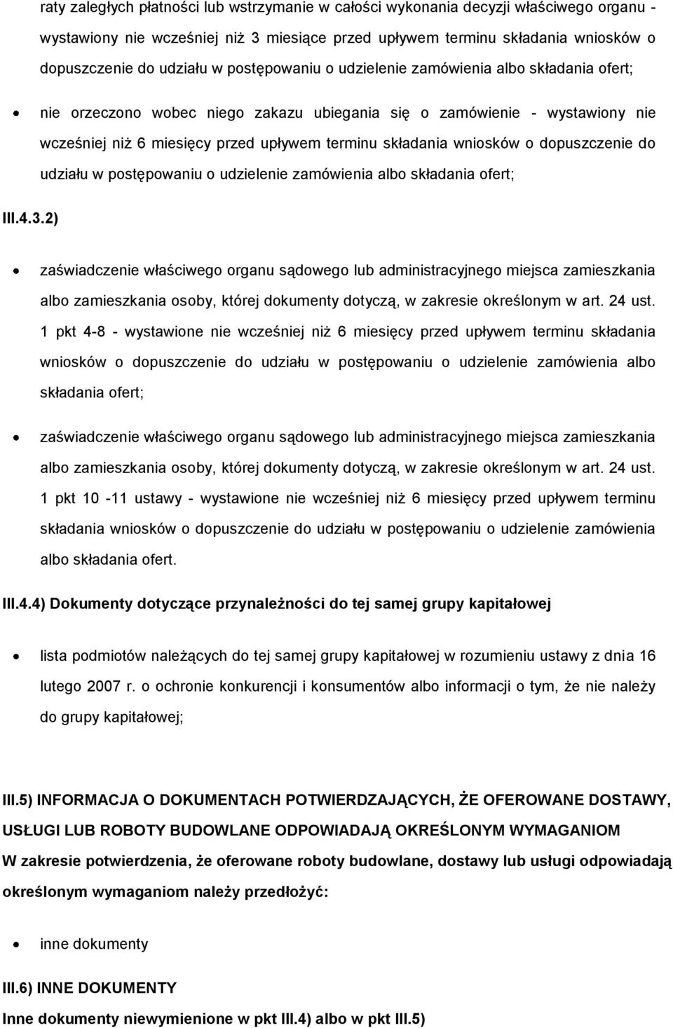 wniosków o dopuszczenie do udziału w postępowaniu o udzielenie zamówienia albo składania ofert; III.4.3.