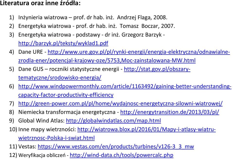 html 5) Dane GUS roczniki statystyczne energii - http://stat.gov.pl/obszarytematyczne/srodowisko-energia/ 6) http://www.windpowermonthly.