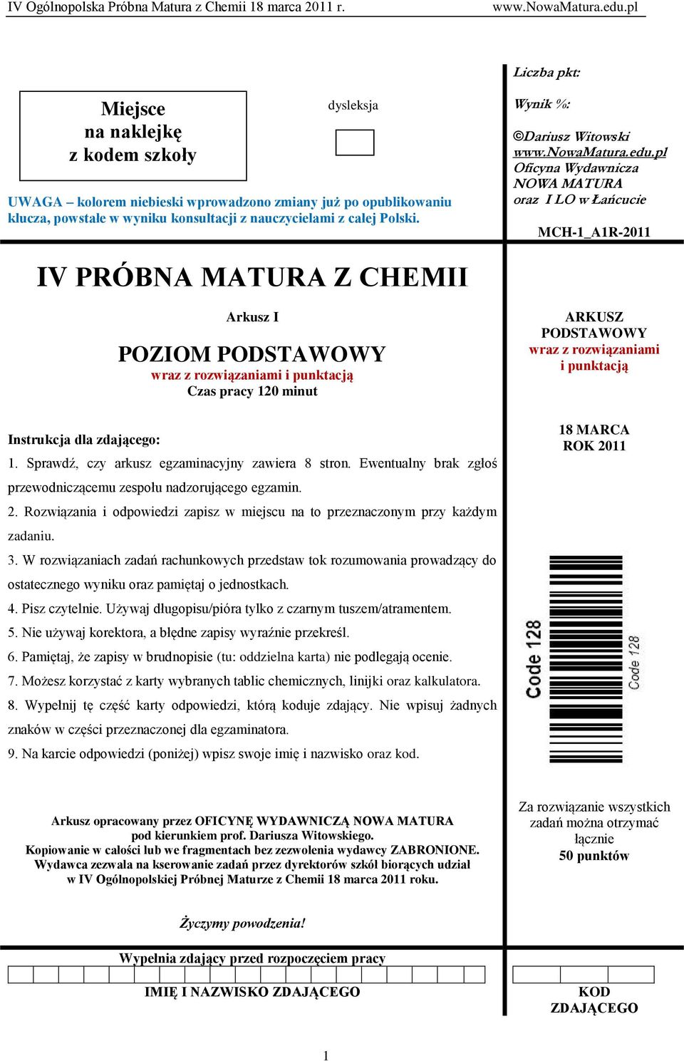 Wynik %: Dariusz Witowski Oficyna Wydawnicza NOWA MATURA oraz I LO w Łańcucie MCH-1_A1R-2011 IV PRÓBNA MATURA Z CHEMII Instrukcja dla zdającego: Arkusz I POZIOM PODSTAWOWY wraz z rozwiązaniami i