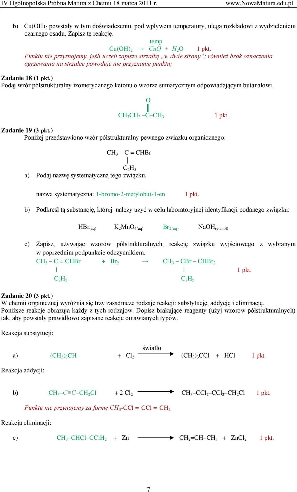 półstrukturalny izomerycznego ketonu o wzorze sumarycznym odpowiadającym butanalowi. O CH 3 CH 2 C CH 3 Zadanie 19 (3 pkt.