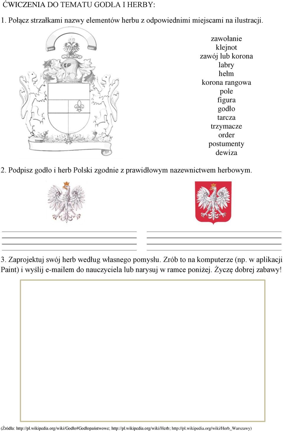 Podpisz godło i herb Polski zgodnie z prawidłowym nazewnictwem herbowym. 3. Zaprojektuj swój herb według własnego pomysłu. Zrób to na komputerze (np.