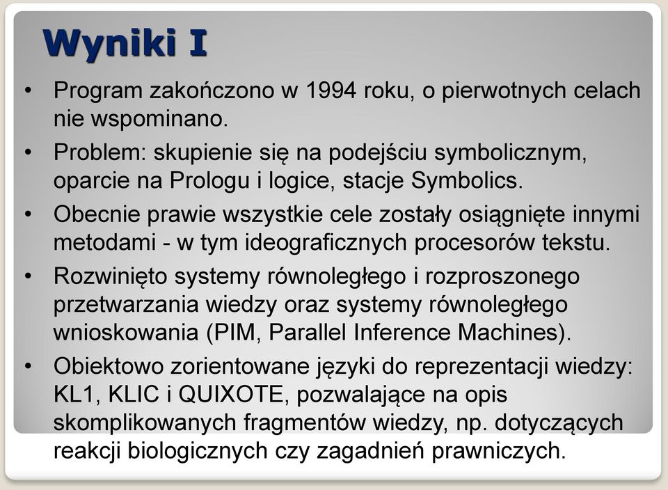 Obecnie prawie wszystkie cele zostały osiągnięte innymi metodami - w tym ideograficznych procesorów tekstu.