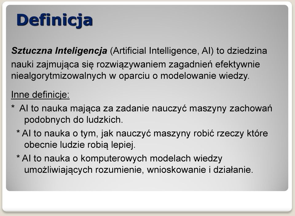 Inne definicje: * AI to nauka mająca za zadanie nauczyć maszyny zachowań podobnych do ludzkich.