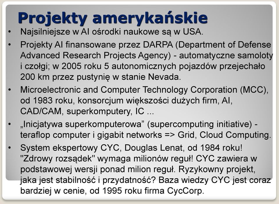 w stanie Nevada. Microelectronic and Computer Technology Corporation (MCC), od 1983 roku, konsorcjum większości dużych firm, AI, CAD/CAM, superkomputery, IC.