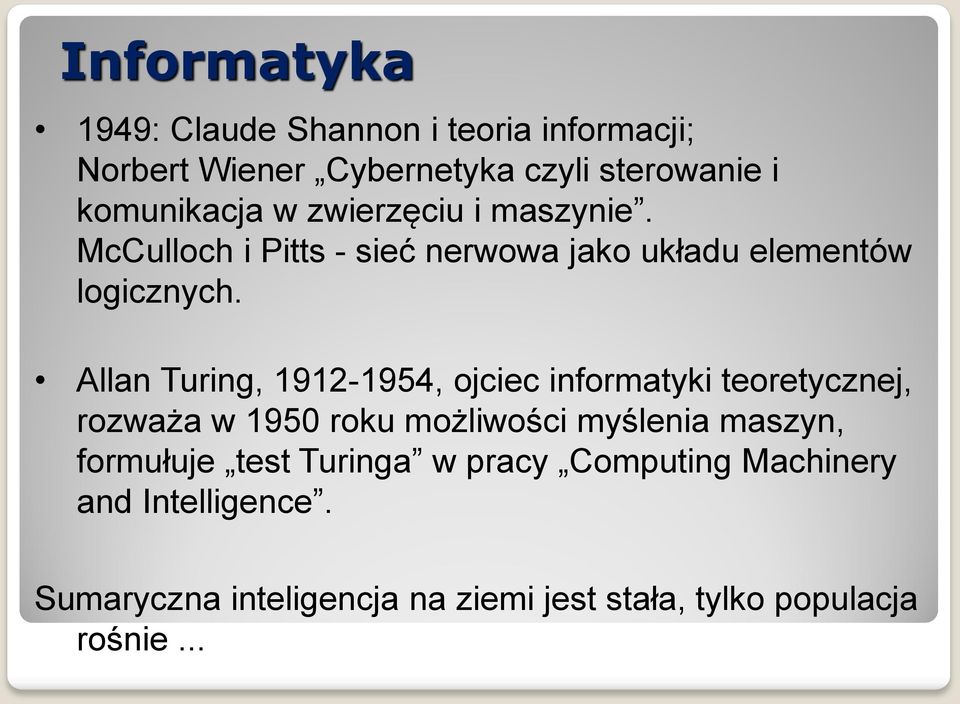 Allan Turing, 1912-1954, ojciec informatyki teoretycznej, rozważa w 1950 roku możliwości myślenia maszyn,