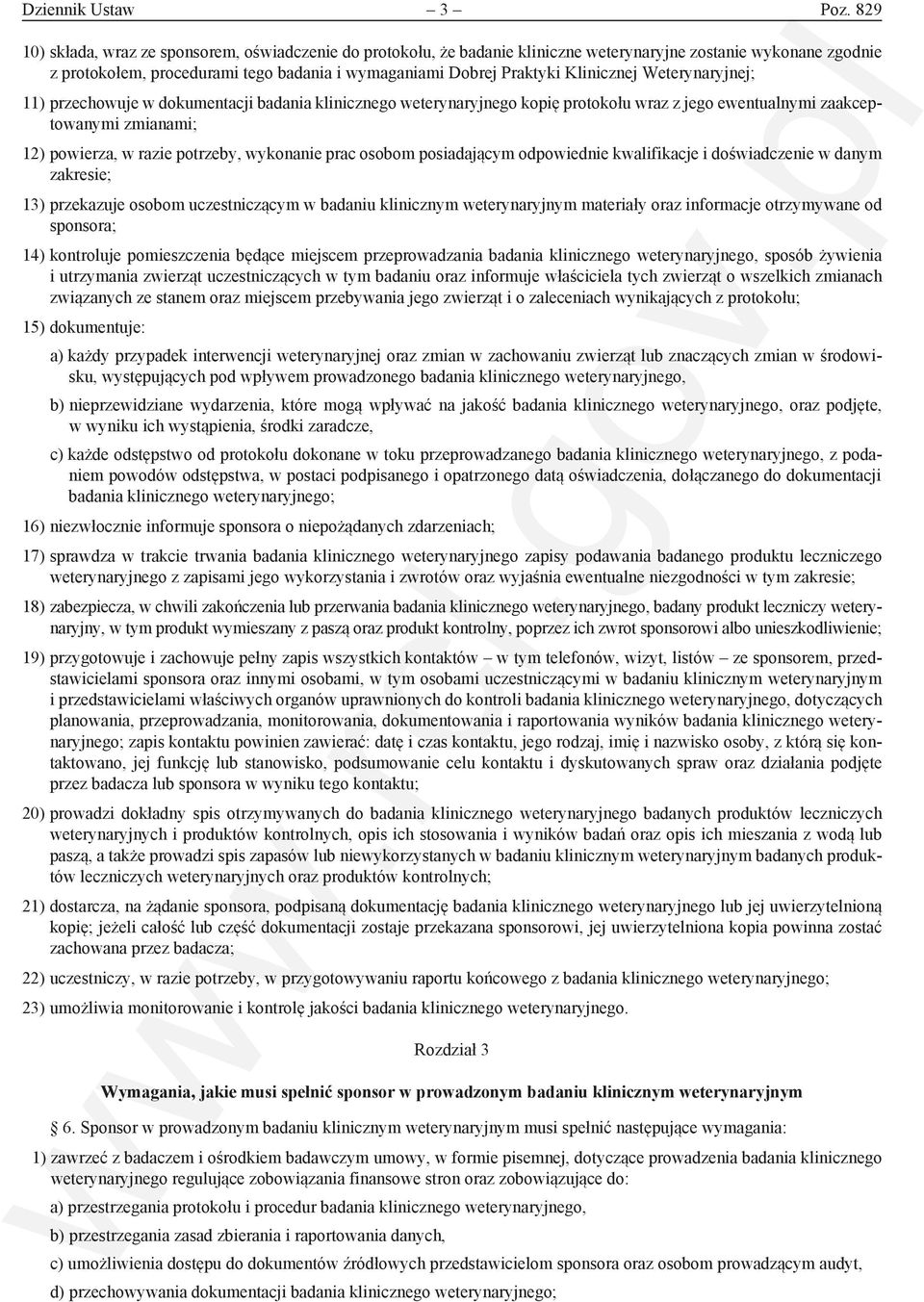 Klinicznej Weterynaryjnej; 11) przechowuje w dokumentacji badania klinicznego weterynaryjnego kopię protokołu wraz z jego ewentualnymi zaakceptowanymi zmianami; 12) powierza, w razie potrzeby,