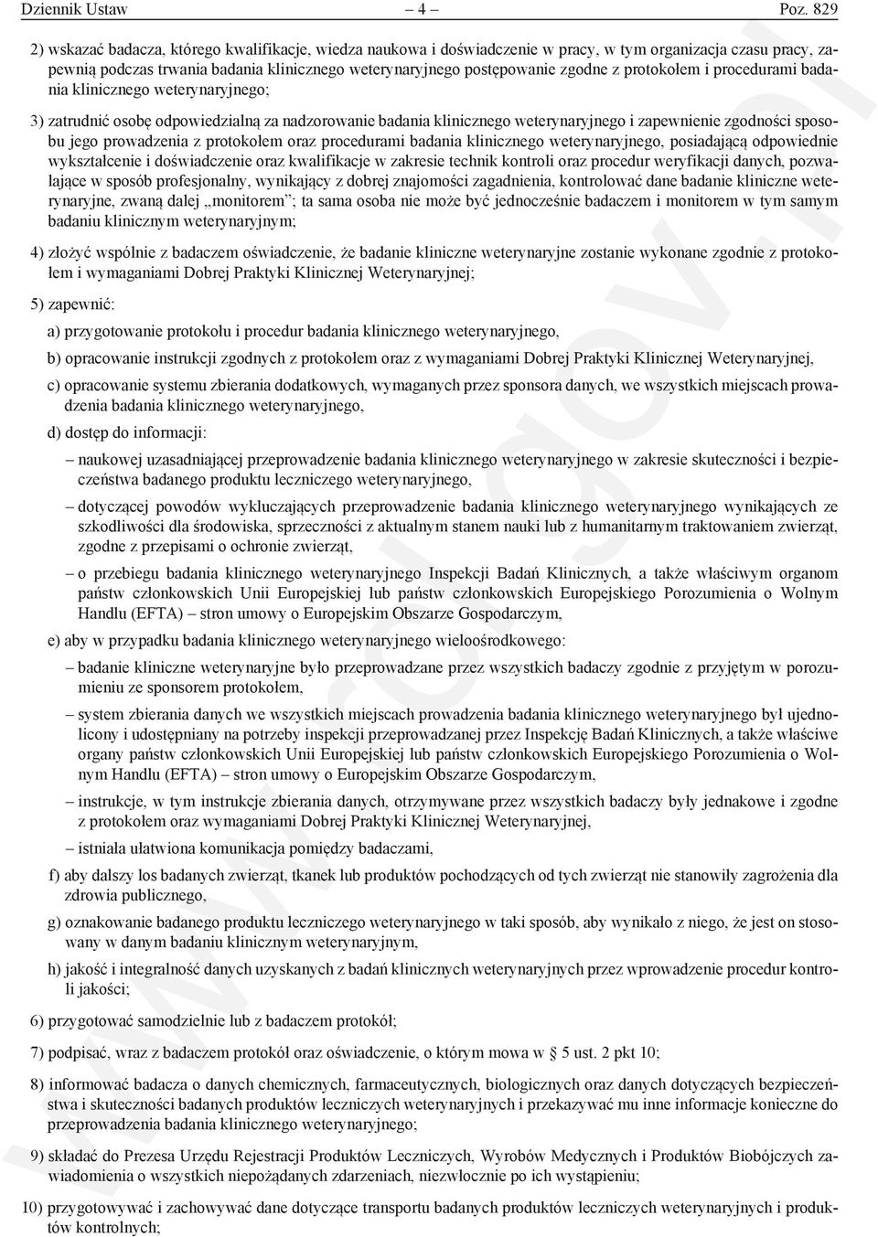 protokołem i procedurami badania klinicznego weterynaryjnego; 3) zatrudnić osobę odpowiedzialną za nadzorowanie badania klinicznego weterynaryjnego i zapewnienie zgodności sposobu jego prowadzenia z