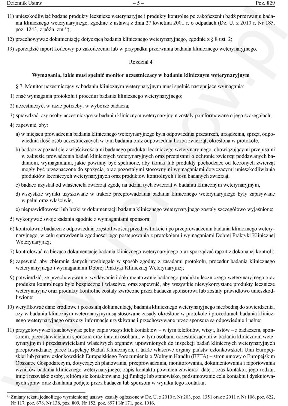 o odpadach (Dz. U. z 2010 r. Nr 185, poz. 1243, z późn. zm. 4) ); 12) przechowywać dokumentację dotyczącą badania klinicznego weterynaryjnego, zgodnie z 8 ust.