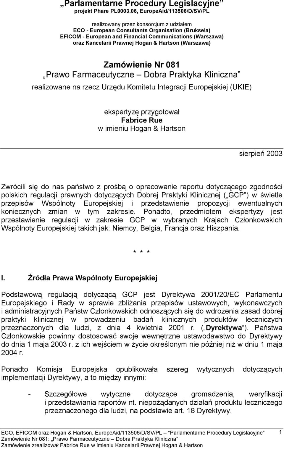 Prawnej Hogan & Hartson (Warszawa) Zamówienie Nr 081 Prawo Farmaceutyczne Dobra Praktyka Kliniczna realizowane na rzecz Urzędu Komitetu Integracji Europejskiej (UKIE) ekspertyzę przygotował Fabrice