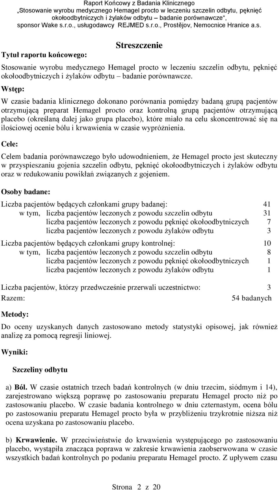 grupa placebo), które miało na celu skoncentrować się na ilościowej ocenie bólu i krwawienia w czasie wypróżnienia.