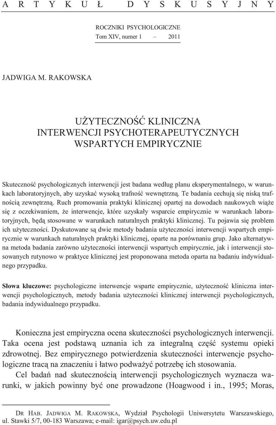 aby uzyska wysok trafno wewn trzn. Te badania cechuj si nisk trafno ci zewn trzn.