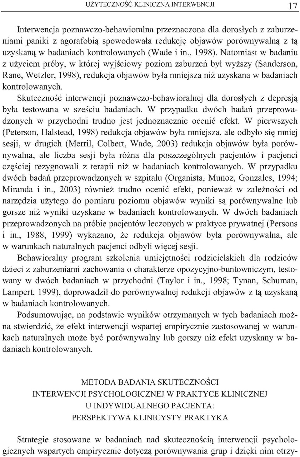 Natomiast w badaniu z u yciem próby, w której wyj ciowy poziom zaburze był wy szy (Sanderson, Rane, Wetzler, 1998), redukcja objawów była mniejsza ni uzyskana w badaniach kontrolowanych.