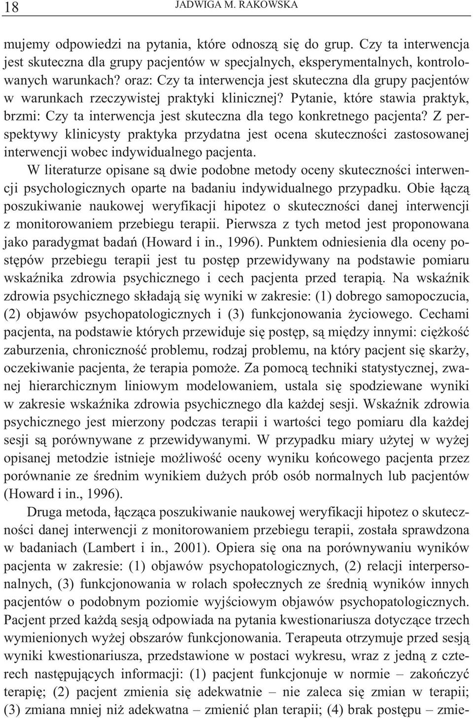 Pytanie, które stawia praktyk, brzmi: Czy ta interwencja jest skuteczna dla tego konkretnego pacjenta?